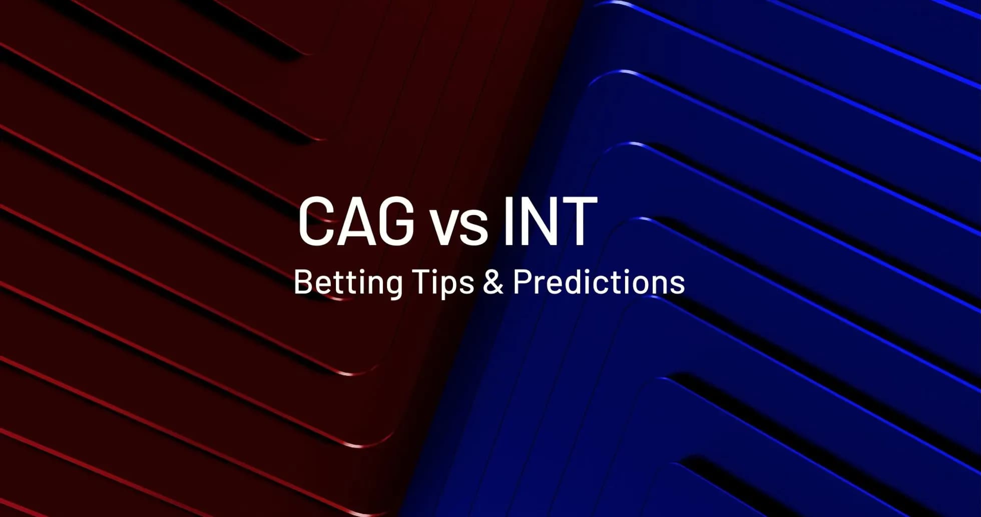 CAG vs INT, consejos y predicciones de apuestas