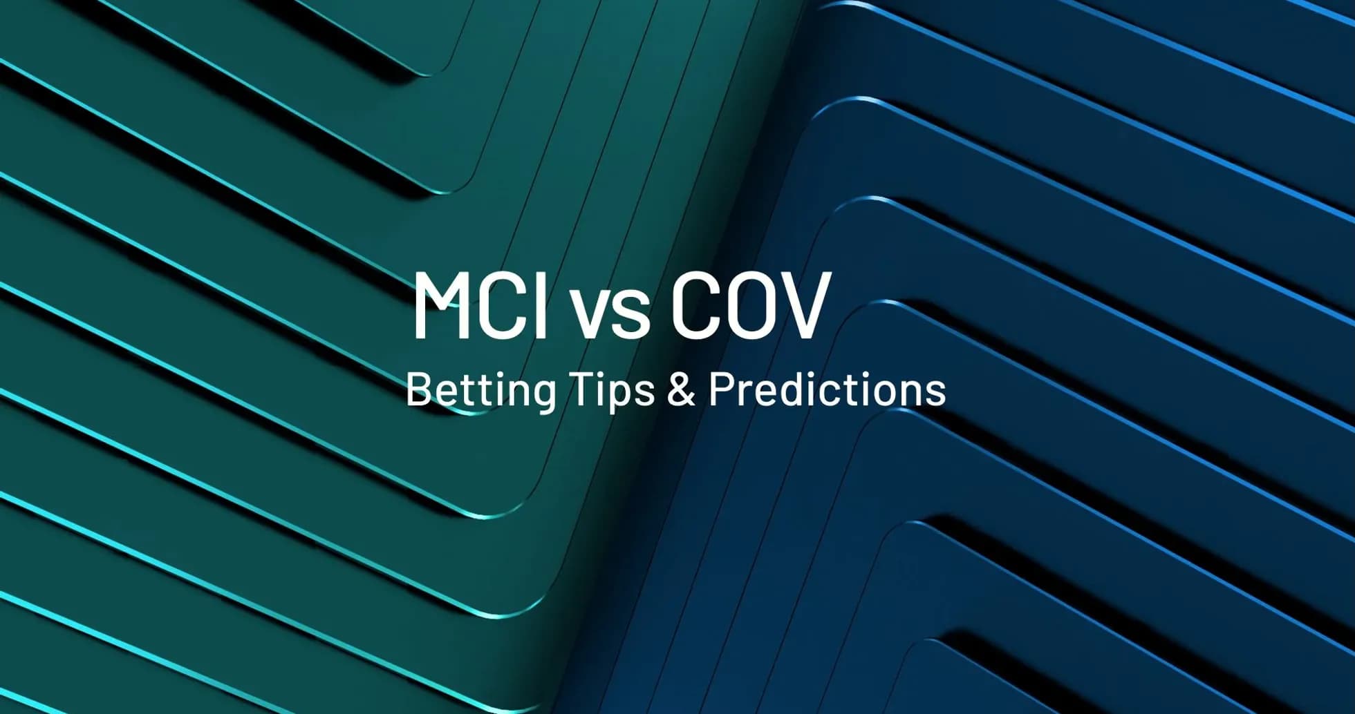 MCI vs COV, consejos y predicciones de apuestas MCI vs COV, consejos y predicciones de apuestas